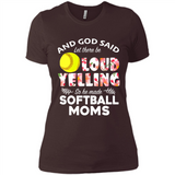 God Said let There Be Loud Yelling So He Made Softball Moms - Ladies' Boyfriend T-Shirt