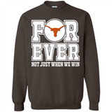 Texas Longhorns Forever For ever not just when we win - Sweatshirt