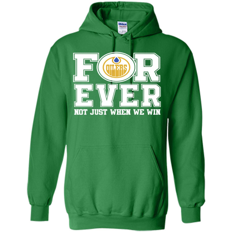 Edmonton Oilers Forever For ever not just when we win - Hoodie