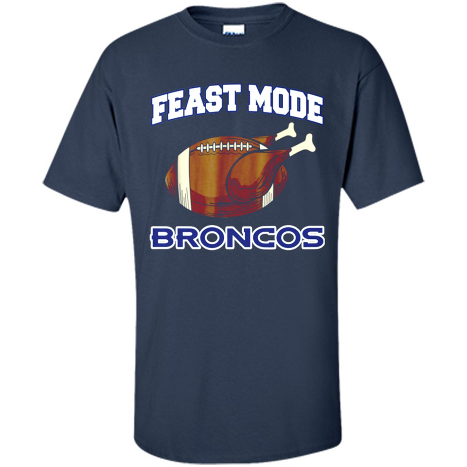 Feast Mode Broncos Shirt - Denver Turkey Thanksgiving
