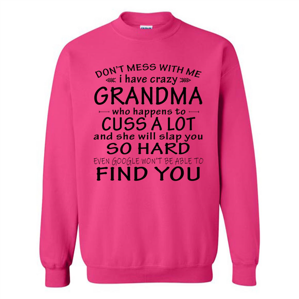 Don't Mess With Me My Grandma Is Crazy And She Will Slap You - Sweatshirt
