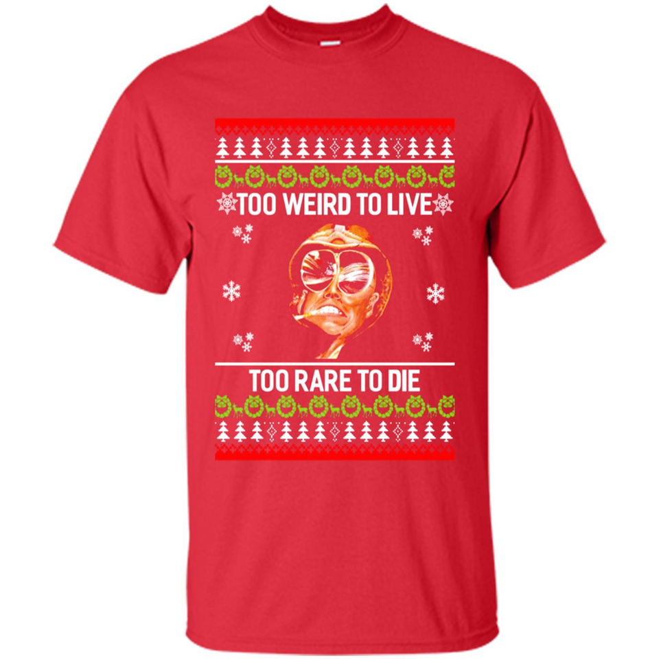 Too weird to live too rare to die Christmas - Shirt