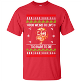 Too weird to live too rare to die Christmas - Shirt
