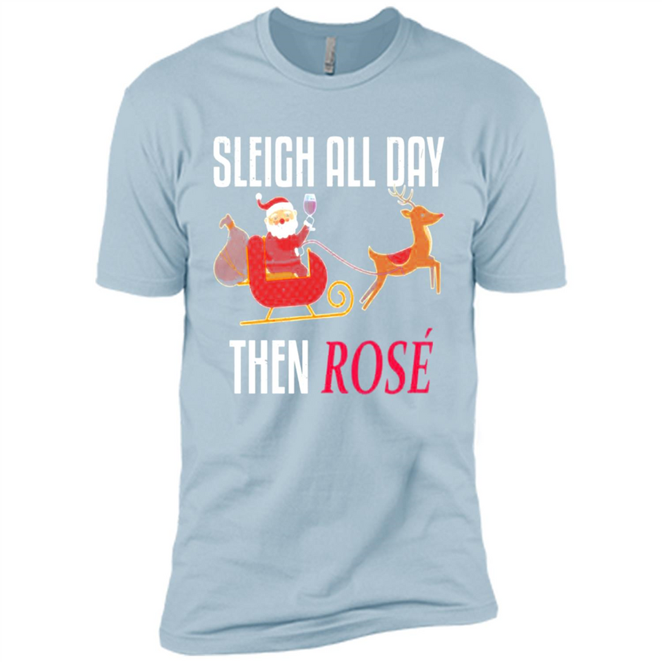 Sleigh All Day Then Rose Christmas Wine Gift - Premium Short Sleeve T-Shirt