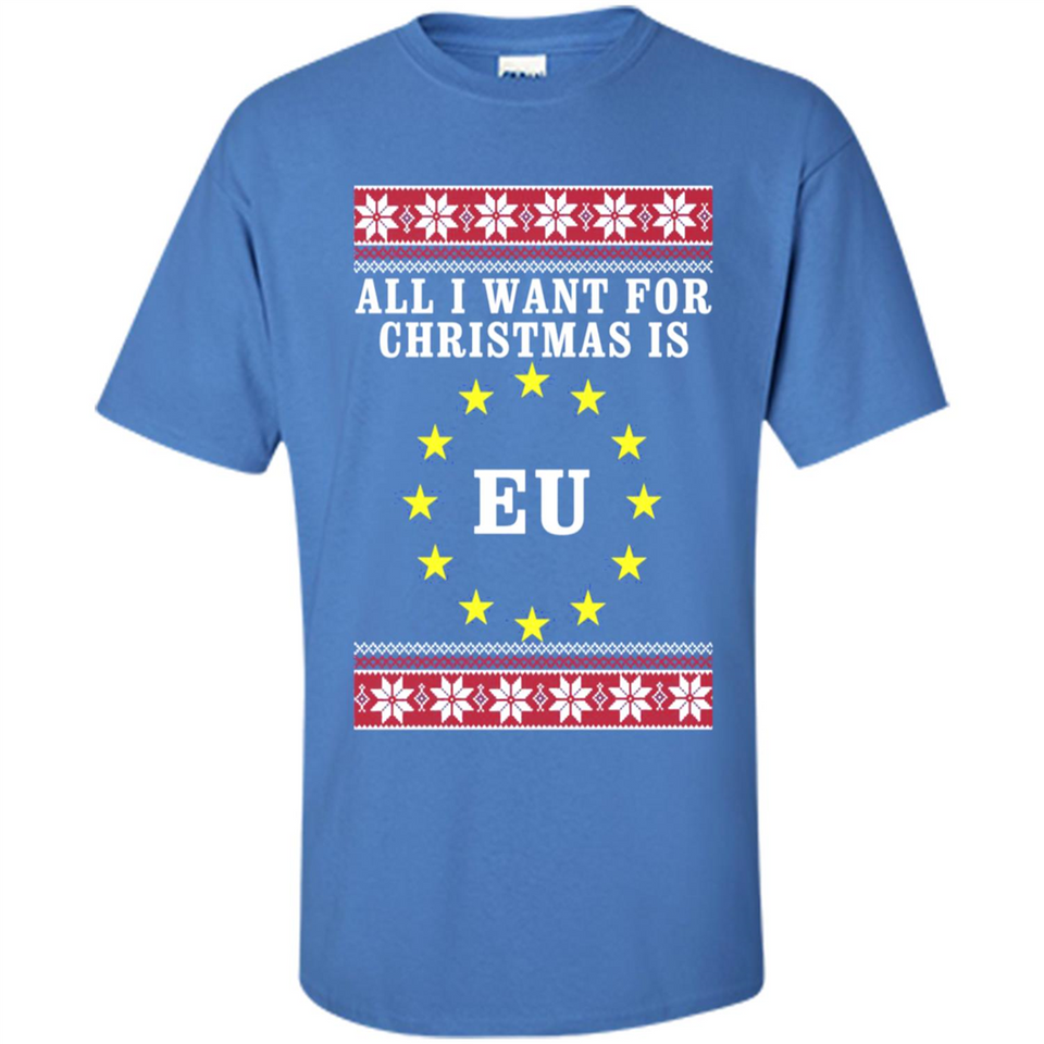 All I want for Christmas is EU ugly - Shirt