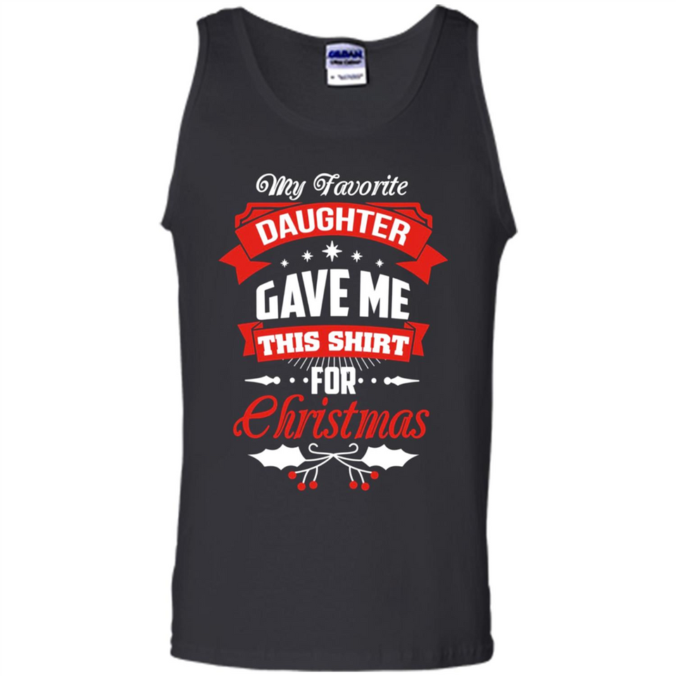 My Favorite Daughter Gave Me This Shirt For Christmas Gift - Tank Top