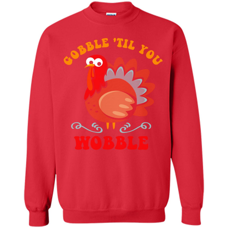 Thanksgiving Gobble Wobble Turkey - Sweatshirt