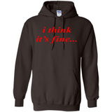 I Think It's Fine - Hoodie