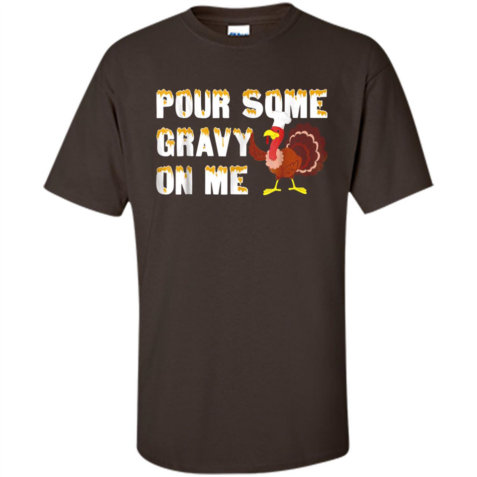 Pour Some Gravy On Me Funny Turkey Thanksgiving