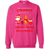 Never Underestimate A December Woman Watches Hallmark Movies Sweatshirt - Sweatshirt