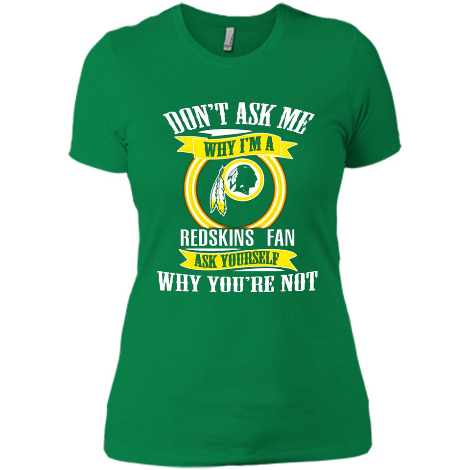 Don't Ask Me Why I'm A Washington Redskins Fan Ask Yourself