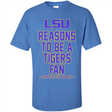 Reasons to be a LSU Tigers Fan Complete List on Back - Funny - Shirt
