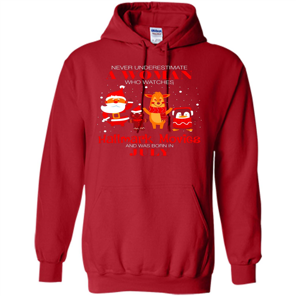 Never Underestimate A July Woman Watches Hallmark Movies Sweatshirt - Hoodie