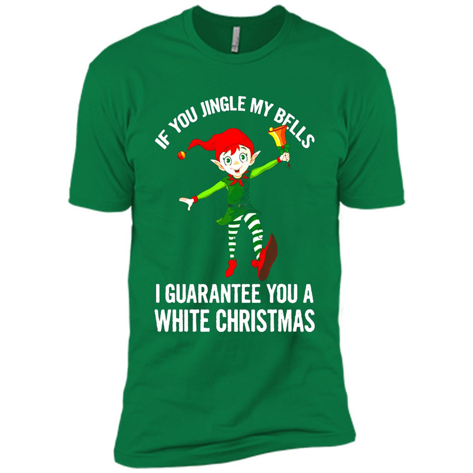 Elf If You Jingle My Bells I Guarantee You A White