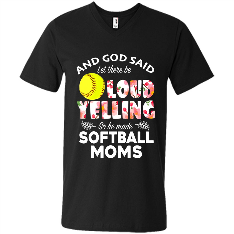 God Said let There Be Loud Yelling So He Made Softball Moms - Men's V-Neck