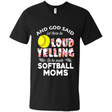 God Said let There Be Loud Yelling So He Made Softball Moms - Men's V-Neck