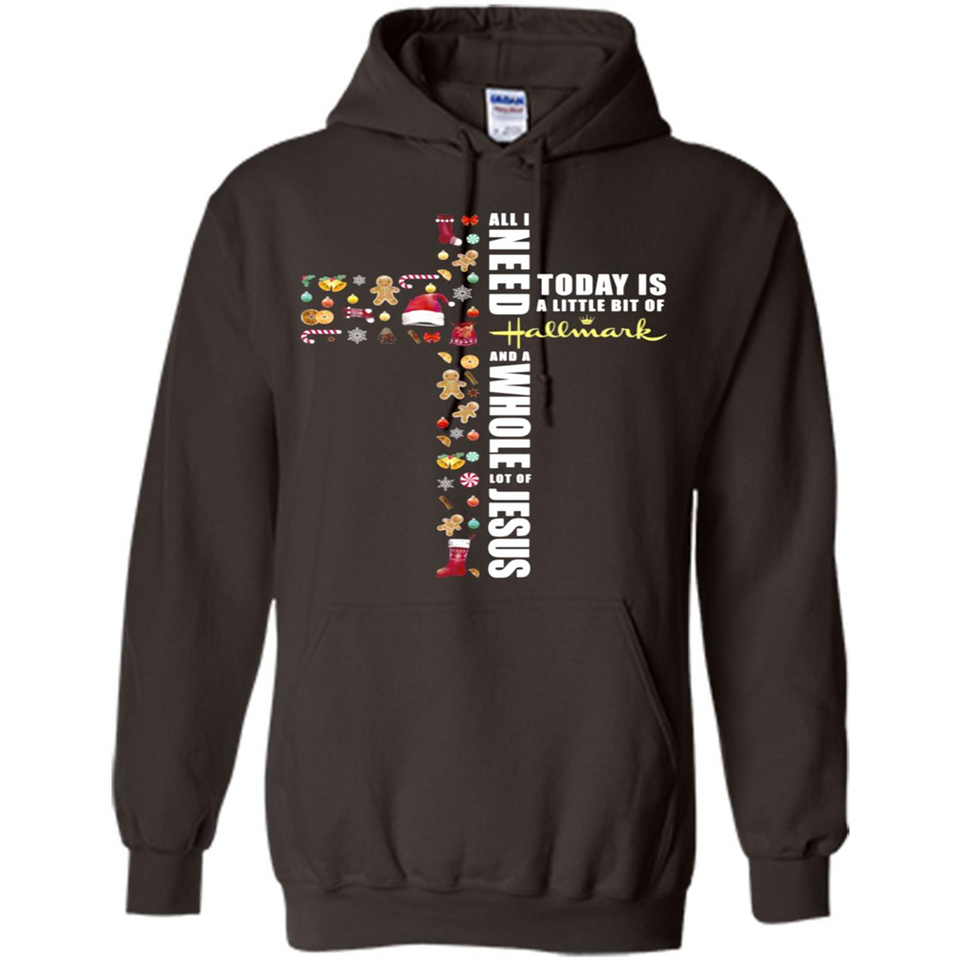 All I need today is a little bit of Hallmark and a whole lot of Jesus - Hoodie