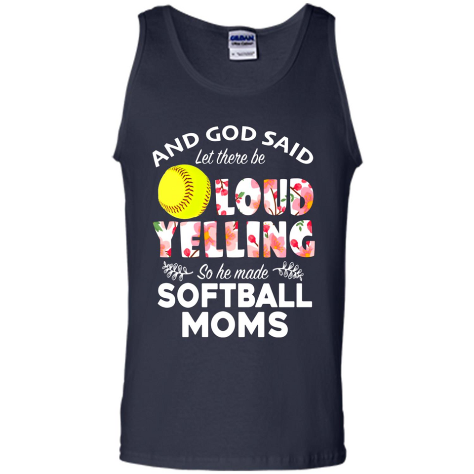 God Said let There Be Loud Yelling So He Made Softball Moms - Tank Top