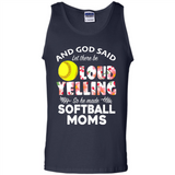 God Said let There Be Loud Yelling So He Made Softball Moms - Tank Top