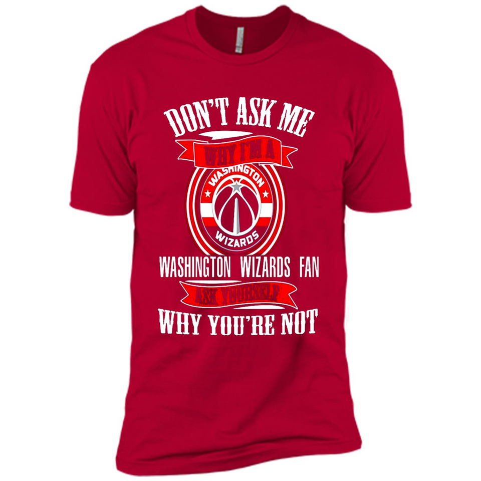 Don't Ask Me Why I'm A Washington Wizards Fan Ask Yourself