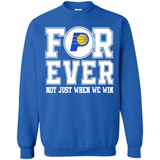 Indiana Pacers Forever For ever not just when we win - Sweatshirt