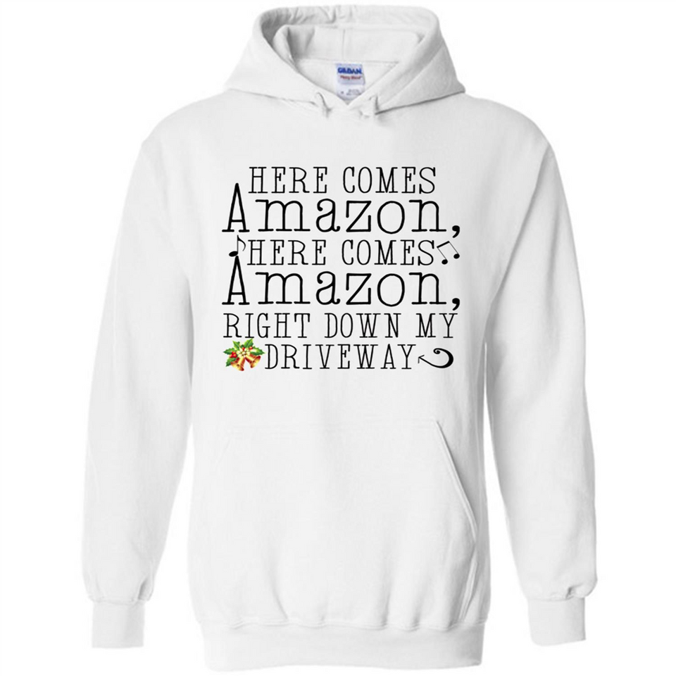 Here Comes Amazon Right Down My Driveway Christmas - Hoodie
