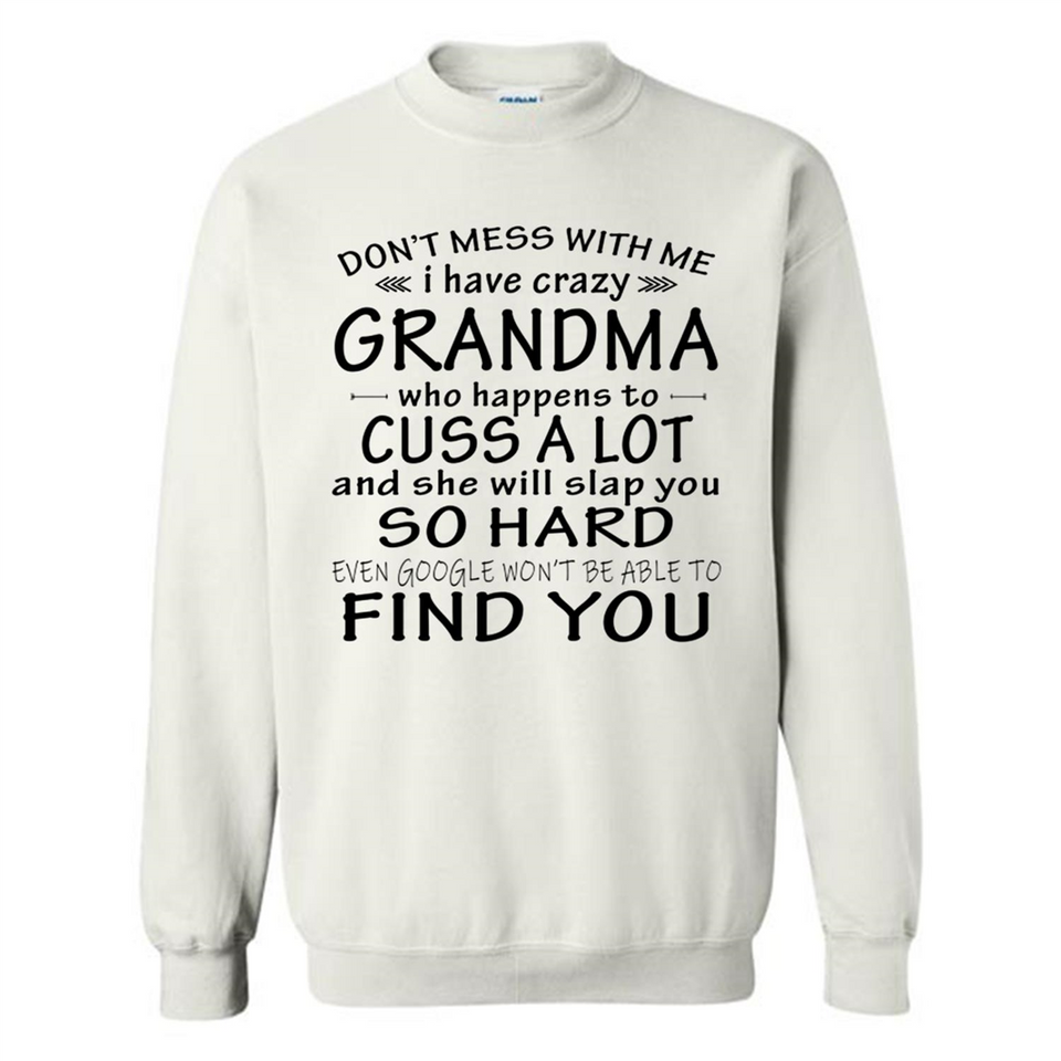 Don't Mess With Me My Grandma Is Crazy And She Will Slap You - Sweatshirt
