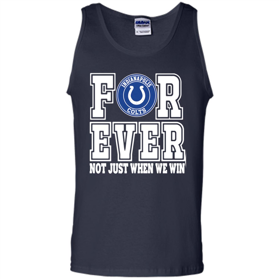 Indianapolis Colts Forever For ever not just when we win - Tank Top