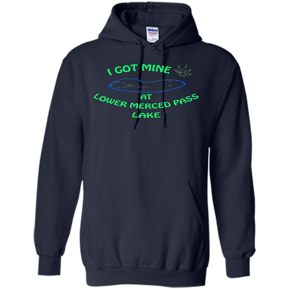 I Got Mine At Lower Merced Pass Lake - Hoodie