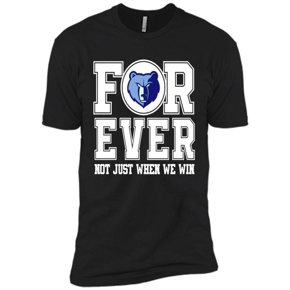 Memphis Grizzlies Forever For ever not just when we win - Premium Short Sleeve T-Shirt