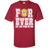 Green Bay Packers Forever For ever not just when we win - Shirt
