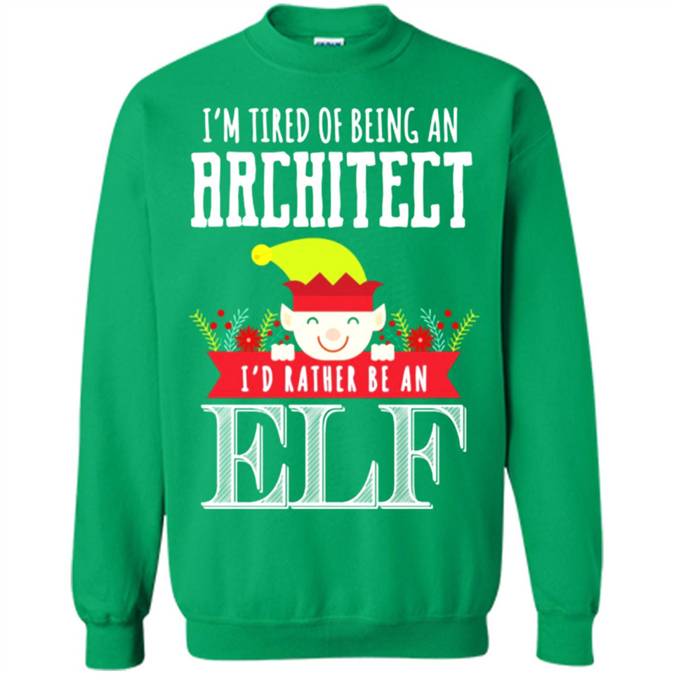 Tired Architect I'd Rather Be An Elf Christmas - Sweatshirt