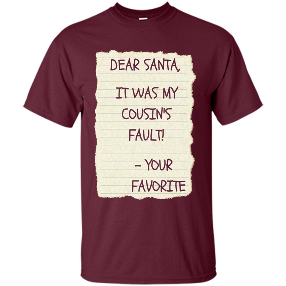 Dear Santa It Was My Cousin's Fault! Christmas - Shirt