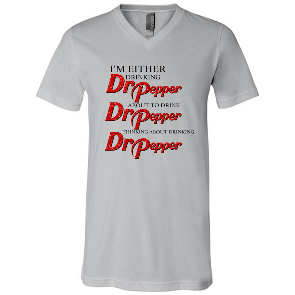 I'm Either Drinking Dr Pepper - Canvas Unisex V-Neck