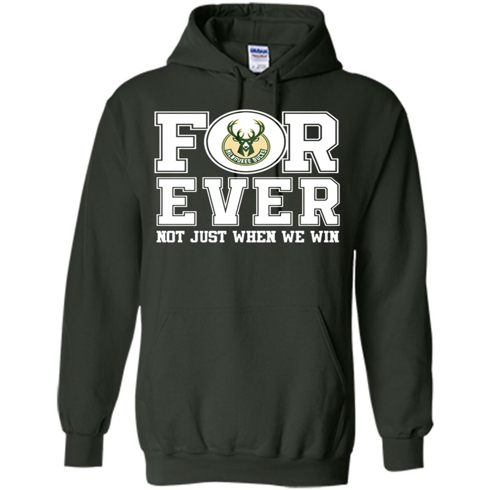 Milwaukee Bucks Forever For ever not just when we win - Hoodie