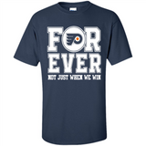 Philadelphia Flyers Forever For ever not just when we win - Shirt