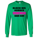 Block his number & let lil ugly have him - Long Sleeve T-Shirt