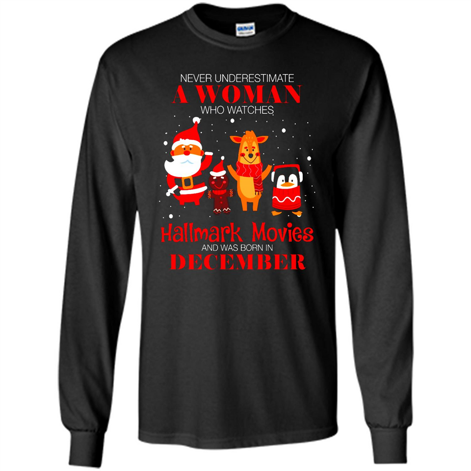 Never Underestimate A December Woman Watches Hallmark Movies Sweatshirt - Long Sleeve T-Shirt