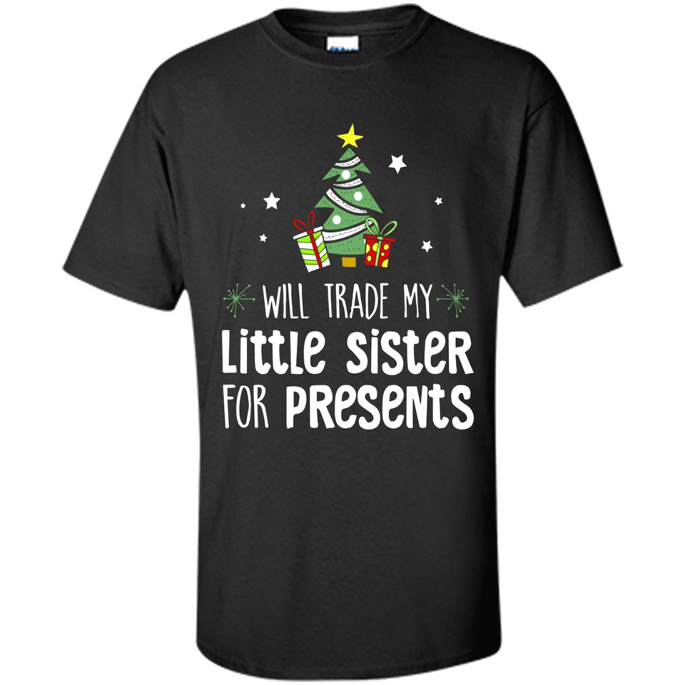 Will Trade My Little Sister For Presents Christmas - Shirt