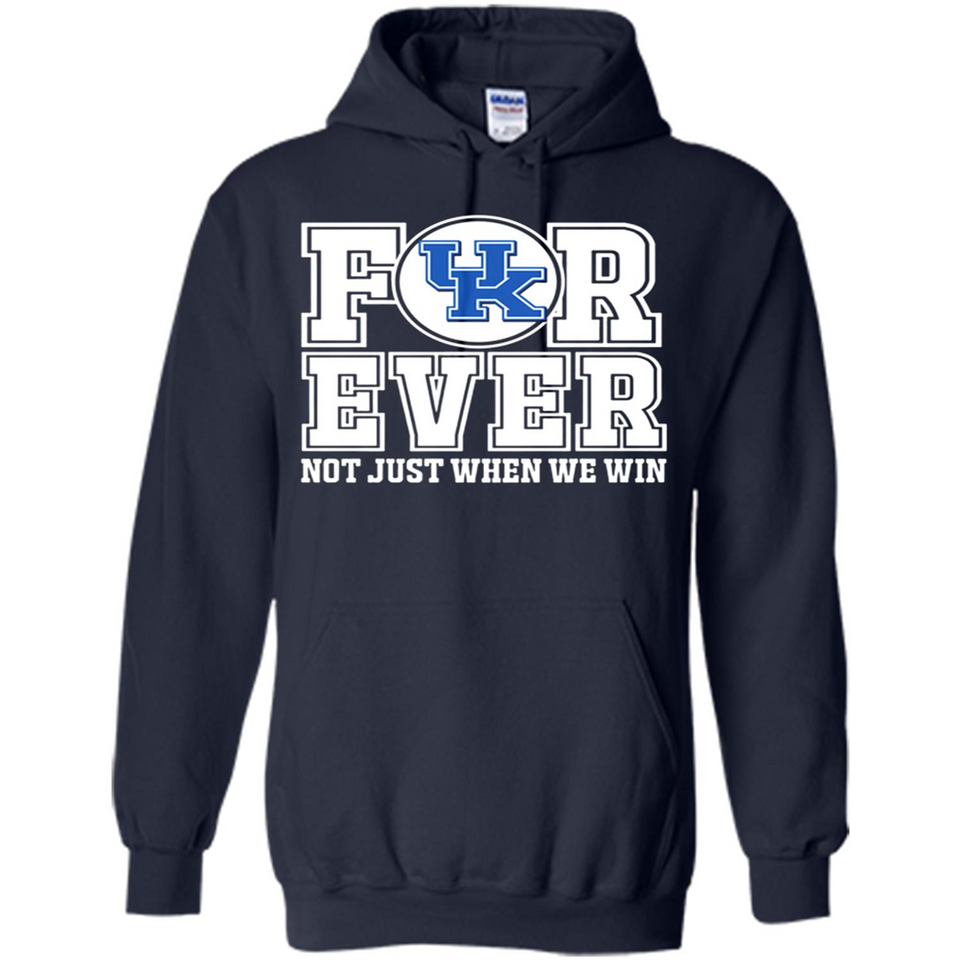 Kentucky Wildcats Forever For ever not just when we win - Hoodie