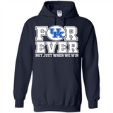 Kentucky Wildcats Forever For ever not just when we win - Hoodie