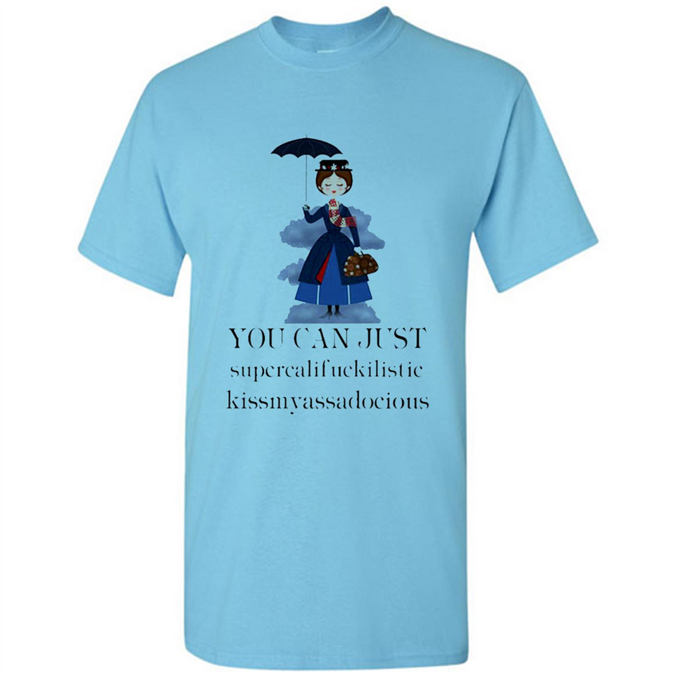 Mary Poppins Clipart You Can Just Supercalifuckilistic Kissmyassadocious MERCHCUTE - Shirt