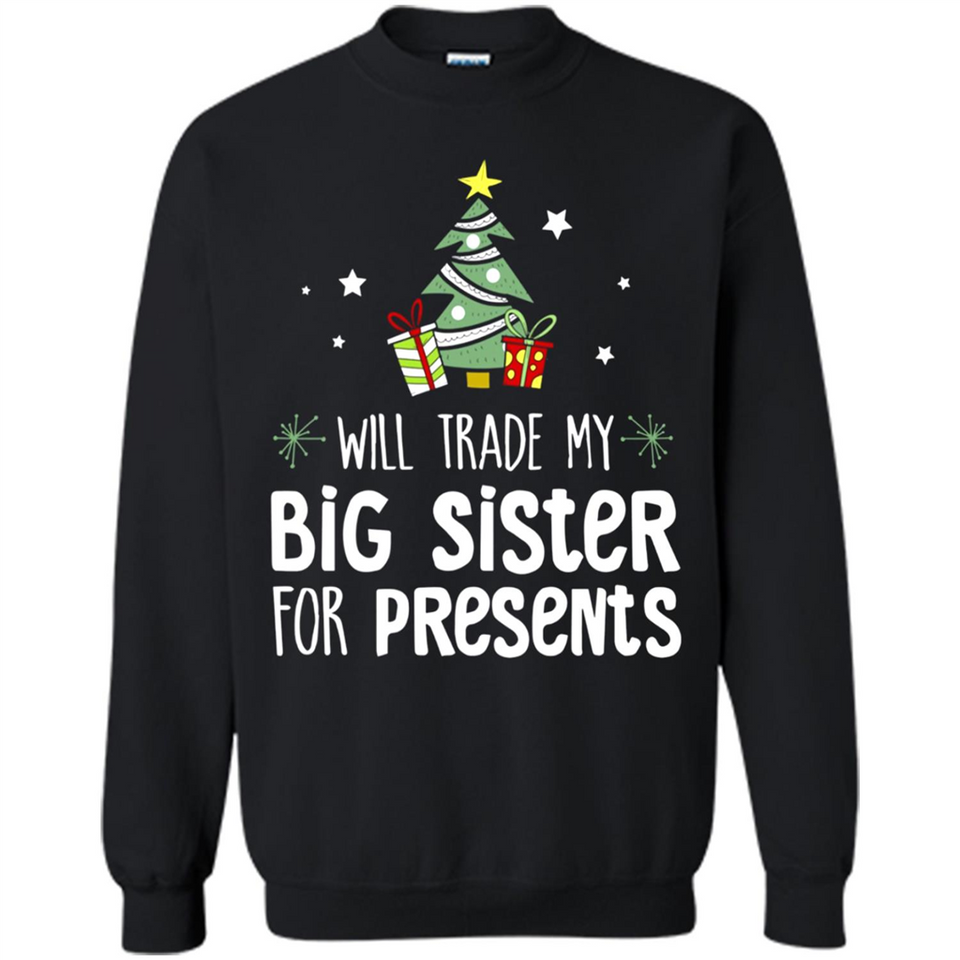 Will Trade My Big Sister For Presents Christmas - Sweatshirt