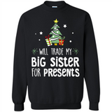 Will Trade My Big Sister For Presents Christmas - Sweatshirt