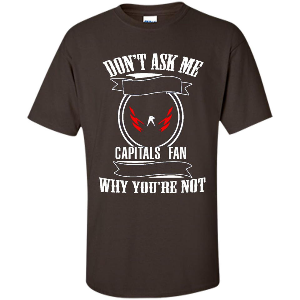 Don't Ask Me Why I'm A Washington Capitals Fan Ask Yourself