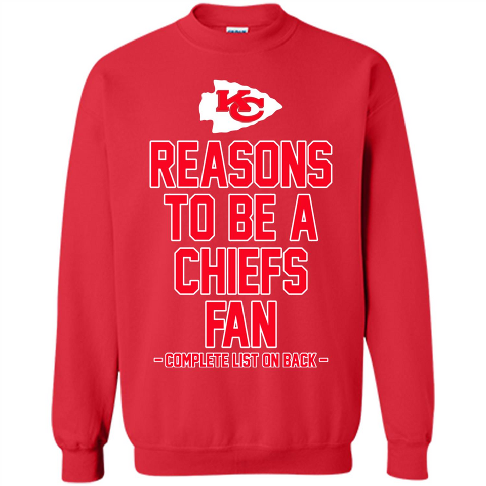 Reasons to be a Kansas City Chiefs Fan Complete List on Back - Sweatshirt