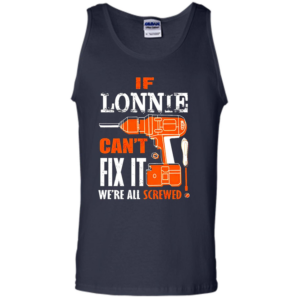 If Lonnie Can't Fix It We're All Screwed - Tank Top