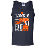 If Lonnie Can't Fix It We're All Screwed - Tank Top