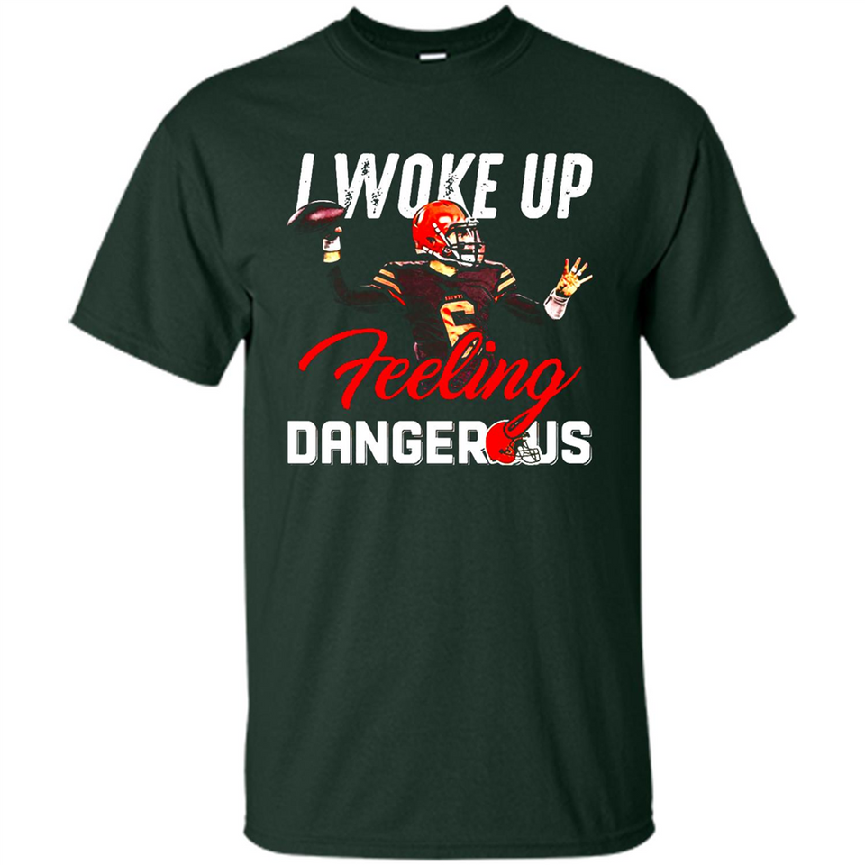 I woke up feeling dangerous - Shirt