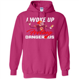 I woke up feeling dangerous - Hoodie